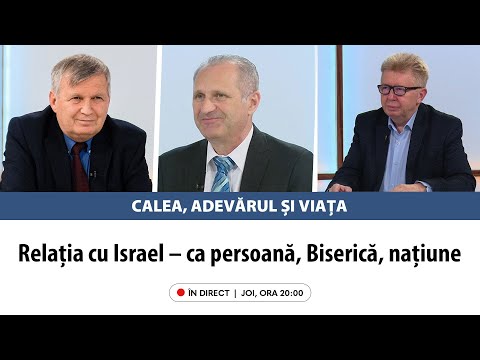 „Relația cu Israel - ca persoană, Biserică, națiune” | Calea, Adevărul și Viața, 4 mai 2023