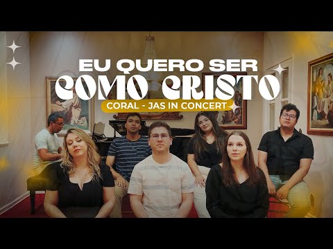 HINO: Eu quero ser como Cristo | Coral - JAS in Concert