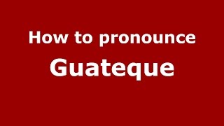 How to pronounce Guateque