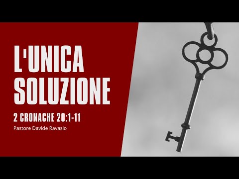 L'UNICA SOLUZIONE - Past. Davide Ravasio - 2 cronache 20:1-11
