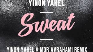 Yinon Yahel - Sweat (Yinon Yahel & Mor Avrahami Remix)