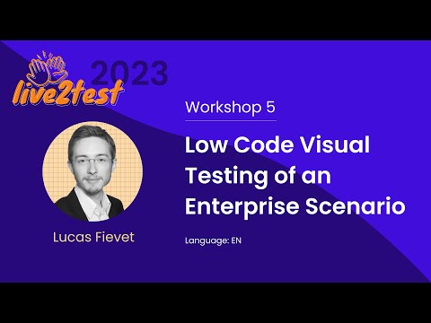 Live2Test 2023 Workshop 5: Low Code Visual Testing of an Enterprise Scenario (Lucas Fievet)
