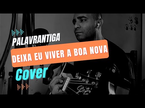 Deixa Eu Viver A Boa Nova - Palavrantiga