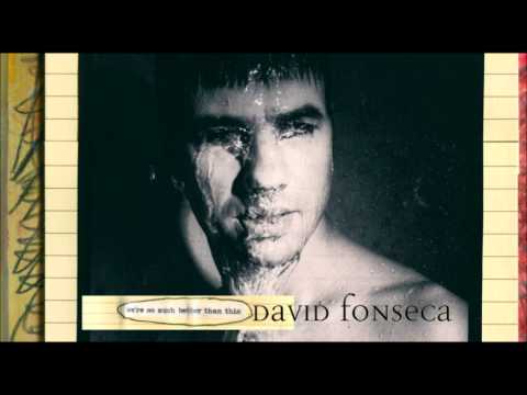 "We're So Much Better Than This" David Fonseca