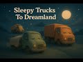 Sleepy Trucks To Dreamland Song | Use This Lullaby For Your Babies & Toddlers To Sleep | BabyTV