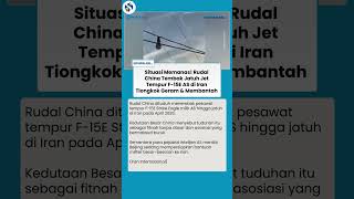 China Bantah Keras Rudal Tembak Jatuh F-15E AS di Iran, Sebut Tuduhan Fitnah & Berniat Buruk