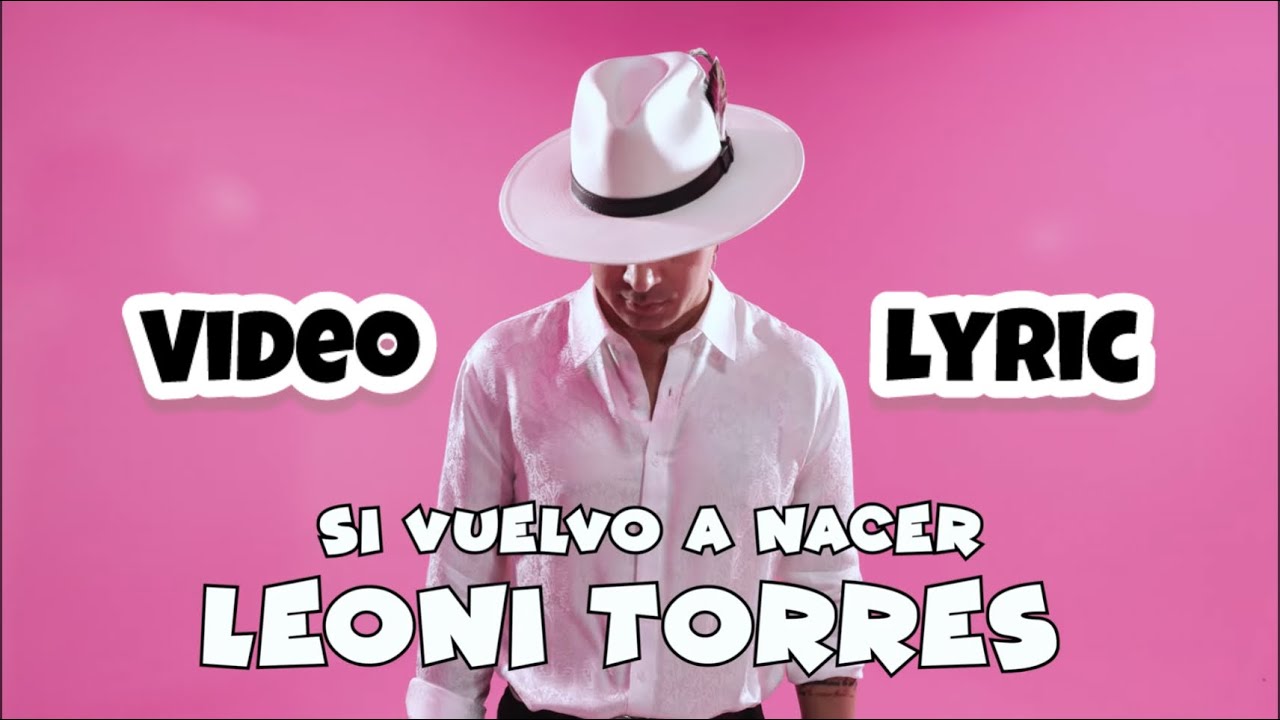 Leoni Torres - Si Vuelvo A Nacer (Video Lyric)