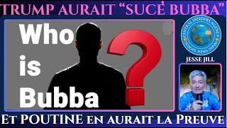 TRUMP AURAIT "SUCE BUBBA" ! MAIS QUI SERAIT BUBBA? ET IL PARAITRAIT QUE POUTINE EN DÉTIENT LA PHOTO