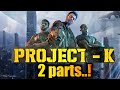 Project K 2 Parts Prabhas Nagashwin Deepikapadukone
