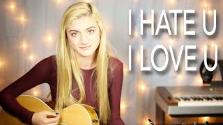 I Hate U I Love U - gnash (Sophia Kameron Cover)