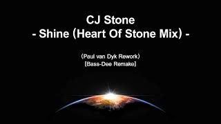 CJ Stone - Shine (Heart Of Stone Mix) (Paul van Dyk Rework) [Bass-Dee Remake]