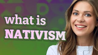 Nativism | meaning of Nativism