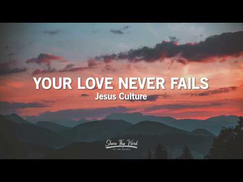 Your Love Never Fails (Lyrics) - Jesus Culture