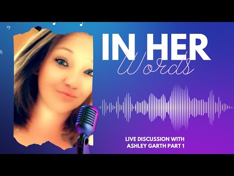 IN HER WORDS -  LIVE WITH ASHLEY GARTH