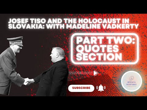 Part Two: Quotes Section: Josef Tiso and the Holocaust in Slovakia: With Madeline Vadkerty