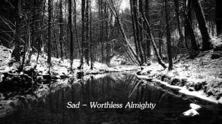 Sad - Worthless Almighty
