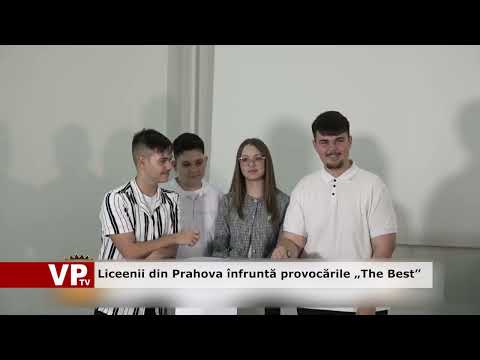 Liceenii din Prahova înfruntă provocările „The Best”