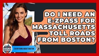 Do I Need An E-ZPass For Massachusetts Toll Roads From Boston - Everything About Boston