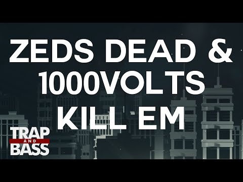 Zeds Dead & 1000volts (Redman & Jayceeoh) - Kill Em