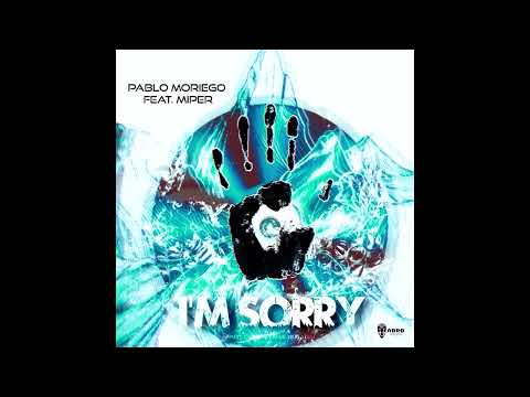 Pablo Moriego - I'm Sorry feat  Miper