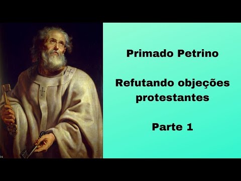 Refutando as objeções protestantes ao primado petrino (parte 1)