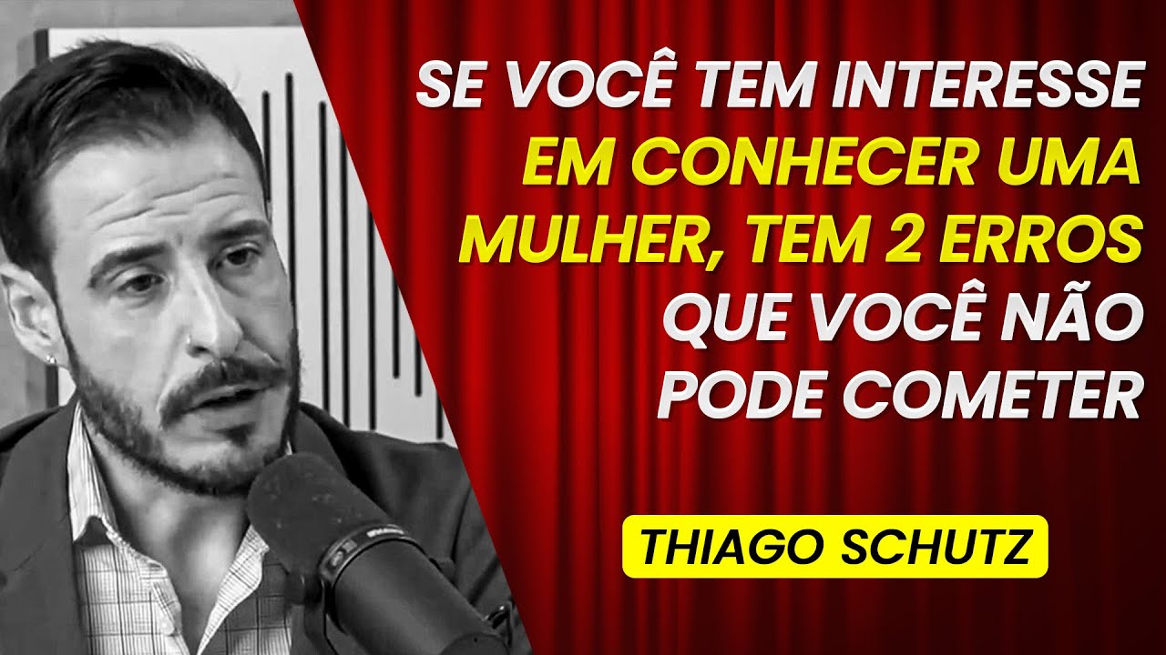 NUNCA FAÇA ISS0 SE VOCÊ TEM INTERESSE EM CONHECER UMA MULH3R... | THIAGO SCHUTZ #086