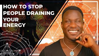 How to Stop People Draining Your Energy