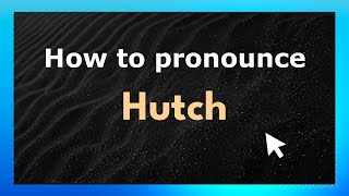 How to pronounce Hutch