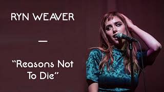 Ryn Weaver - Reasons Not To Die (lyrics)