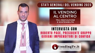 STATI GENERALI DEL VENDING 2023 – Intervista con Roberto Pace, Presidente Gruppo Giovani di CONFIDA