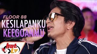 FLOOR 88 - KESILAPANKU KEEGOANMU #BOMBASTIKCTDK