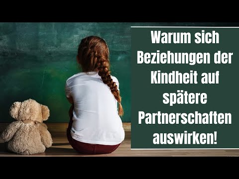 Warum sich Beziehungen der Kindheit auf spätere Partnerschaften auswirken!