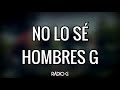 No lo sé (letra) - Hombres G - Radio-G. No lo sé (letra) - Hombres G