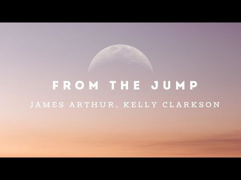 From the Jump -James Arthur,Kelly Clarkson (Lyrics)
