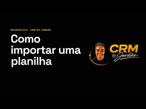 Como importar uma planilha no CRM do Jordão