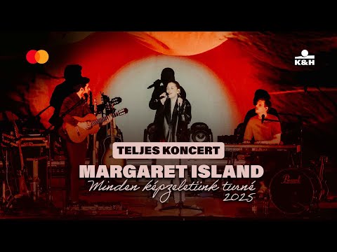 Margaret Island - Minden képzeletünk turné TELJES KONCERT