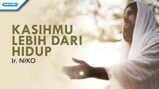 Download lagu KasihMu Lebih Dari Hidup - Ir. Niko ( lyric video) mp3 Download lagu KasihMu Lebih Dari Hidup - Ir. Niko ( lyric video) mp3