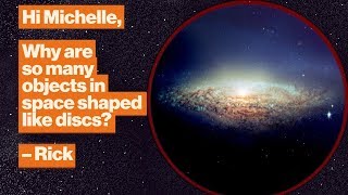 Why are so many objects in space shaped like discs? | Michelle Thaller