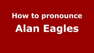 How to pronounce Alan Eagles