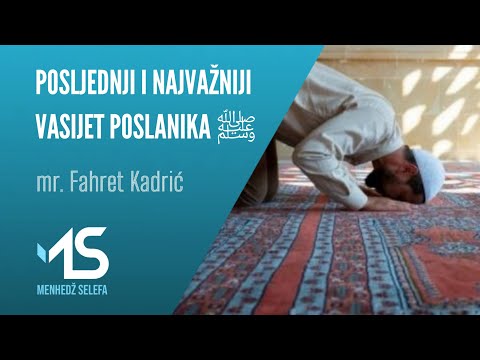 POSLJEDNJI I NAJVAŽNIJI VASIJET POSLANIKA ﷺ - mr. Fahret Kadrić