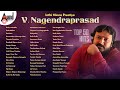 Inthi Ninna Preetiya Dr V Nagendra Prasad Top 50 HIts Kannada Movies Selected Songs