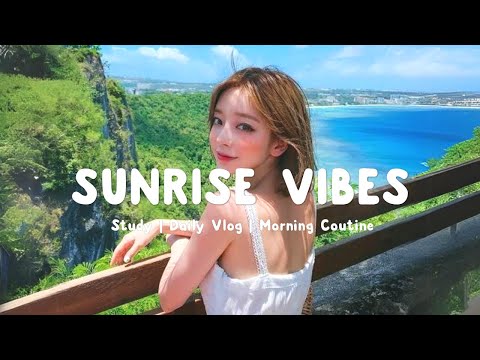 Sunrise Vibes 🎈 Music playlist to help you relax in the morning | Routine Morning