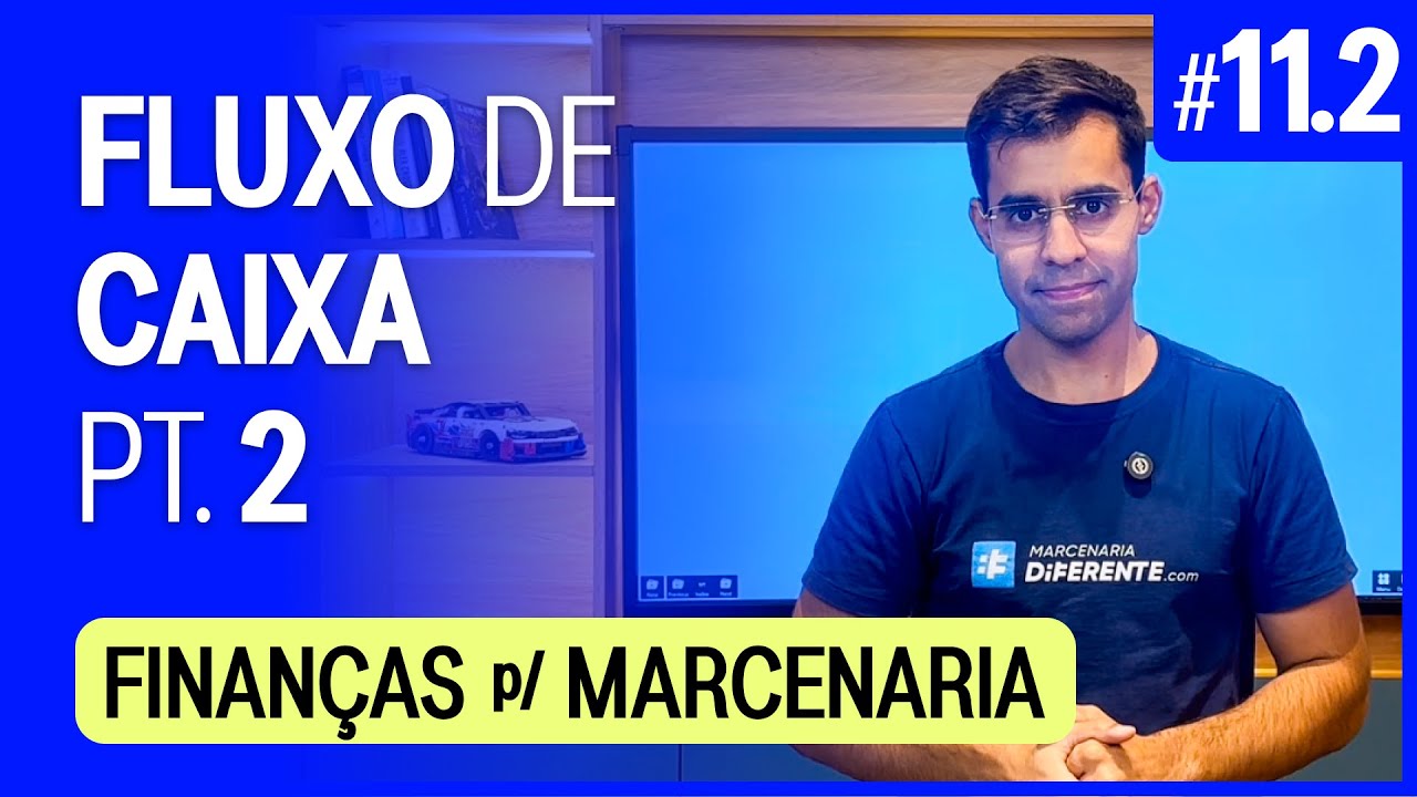 Fluxo de Caixa - Aula 11 (pt.2) | Gestão Financeira p/ Marceneiros