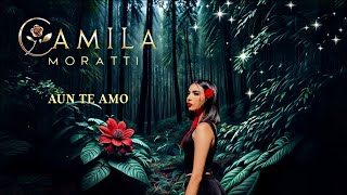 Camila Moratti - Aún Te Amo
