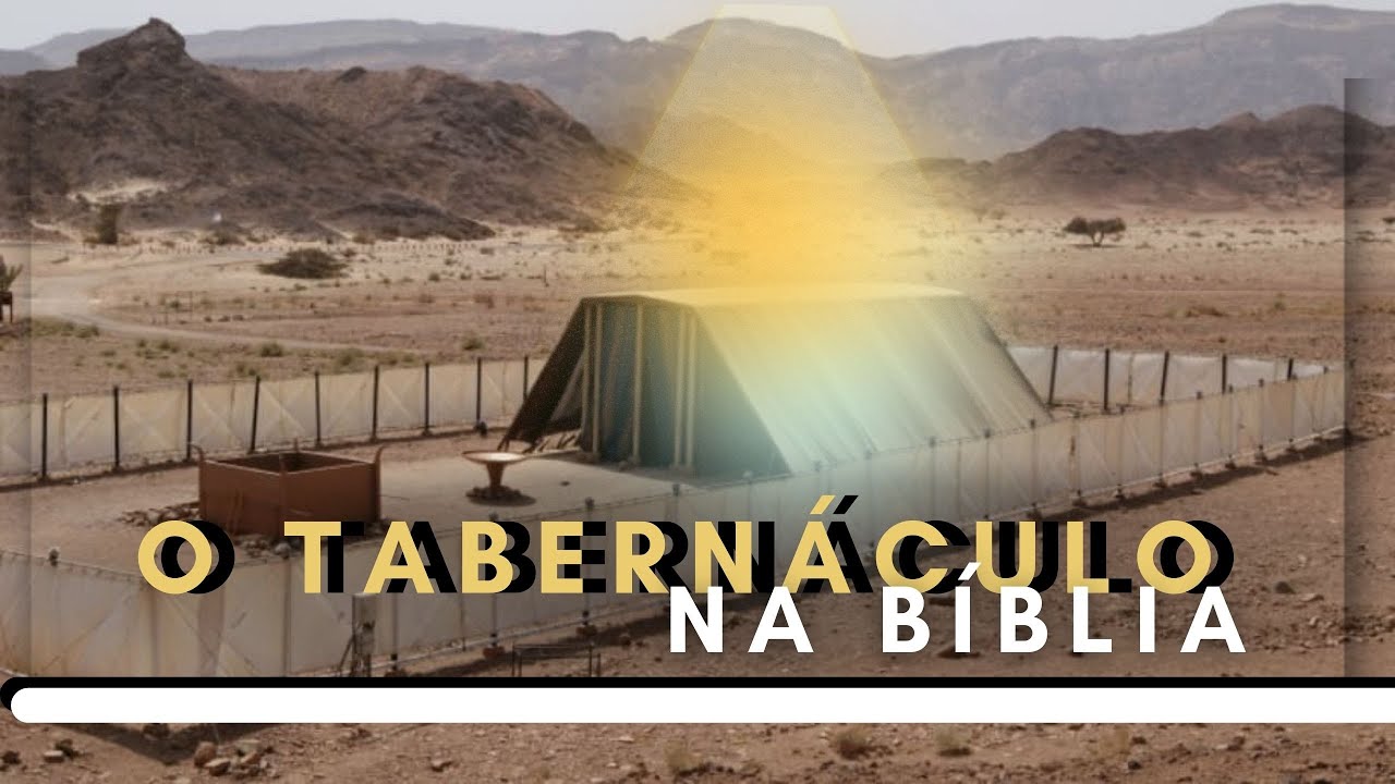 O TABERNÁCULO - A HISTÓRIA DO TABERNÁCULO NA BÍBLIA.