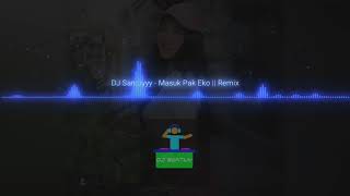 Download lagu DJ Santuyyy - Masuk Pak Eko || TikTok Remix mp3
