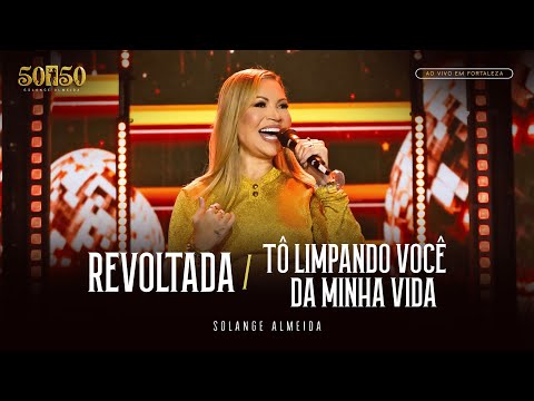 Solange Almeida - Revoltada / Tô Limpando Você da Minha Vida (Ao Vivo em Fortaleza)