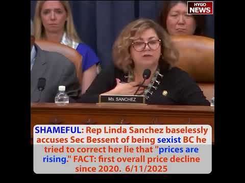 SHAMEFUL: Rep Linda Sanchez baselessly accuses Sec Bessent sexist; inflation numbers much better