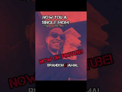 NOW YOU A SINGLE MOM (audio) x brandonjamal