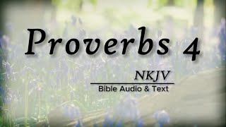 Proverbs 4: Bible Audio & Text | Security in Wisdom | NKJV